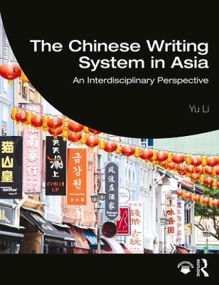 The Chinese Writing System in Asia: An Interdisciplinary Perspective - Yu Li - cover