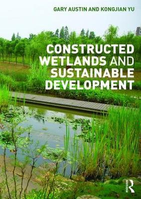 Constructed Wetlands and Sustainable Development - Gary Austin,Kongjian Yu - cover