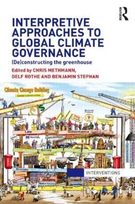 Interpretive Approaches to Global Climate Governance: (De)constructing the Greenhouse - cover