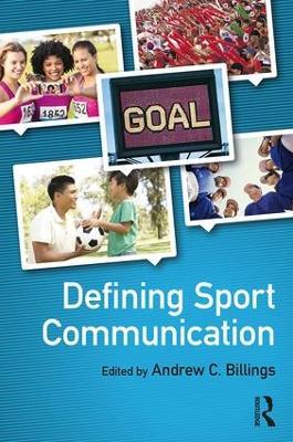 Defining Sport Communication - Andrew C. Billings - cover