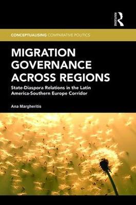 Migration Governance across Regions: State-Diaspora Relations in the Latin America-Southern Europe Corridor - Ana Margheritis - cover