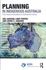 Planning in Indigenous Australia: From Imperial Foundations to Postcolonial Futures