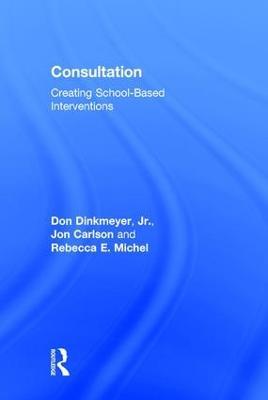 Consultation: Creating School-Based Interventions - Don Dinkmeyer, Jr.,Carlson Jon,Rebecca E. Michel - cover