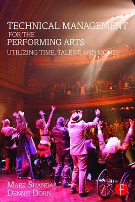 Technical Management for the Performing Arts: Utilizing Time, Talent, and Money - Mark Shanda,Dennis Dorn - cover