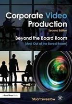 Corporate Video Production: Beyond the Board Room (And Out of the Bored Room)