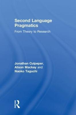 Second Language Pragmatics: From Theory to Research - Jonathan Culpeper,Alison Mackey,Naoko Taguchi - cover