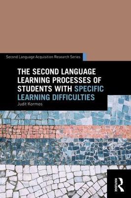The Second Language Learning Processes of Students with Specific Learning Difficulties - Judit Kormos - cover