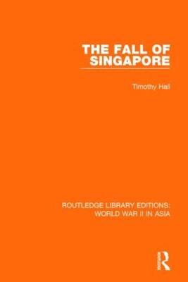 The Fall of Singapore 1942 - Timothy Hall - cover