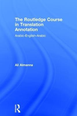 The Routledge Course in Translation Annotation: Arabic-English-Arabic - Ali Almanna - cover