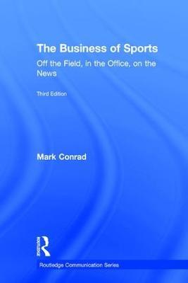 The Business of Sports: Off the Field, in the Office, on the News - Mark Conrad - cover