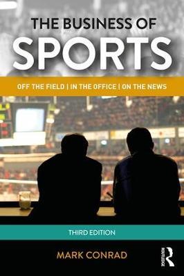 The Business of Sports: Off the Field, in the Office, on the News - Mark Conrad - cover