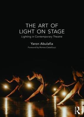The Art of Light on Stage: Lighting in Contemporary Theatre - Yaron Abulafia - cover