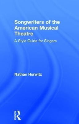 Songwriters of the American Musical Theatre: A Style Guide for Singers - Nathan Hurwitz - cover
