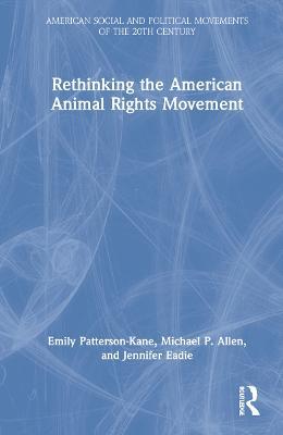 Rethinking the American Animal Rights Movement - Emily Patterson-Kane,Michael P. Allen,Jennifer Eadie - cover