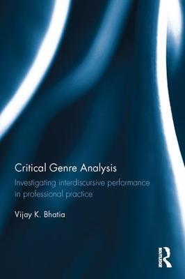Critical Genre Analysis: Investigating interdiscursive performance in professional practice - Vijay K. Bhatia - cover
