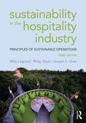 Sustainability in the Hospitality Industry: Principles of sustainable operations - Willy Legrand,Philip Sloan,Joseph S. Chen - cover