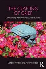 The Crafting of Grief: Constructing Aesthetic Responses to Loss