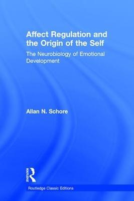 Affect Regulation and the Origin of the Self: The Neurobiology of Emotional Development - Allan N. Schore - cover