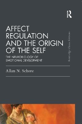 Affect Regulation and the Origin of the Self: The Neurobiology of Emotional Development - Allan N. Schore - cover