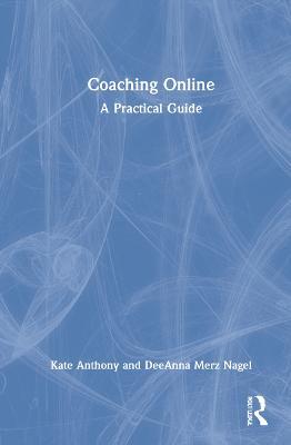 Coaching Online: A Practical Guide - Kate Anthony,DeeAnna Merz Nagel - cover