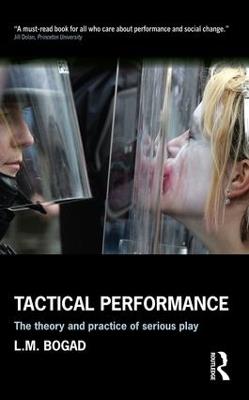 Tactical Performance: The Theory and Practice of Serious Play - L.M. Bogad - cover
