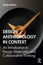 Design Anthropology in Context: An Introduction to Design Materiality and Collaborative Thinking
