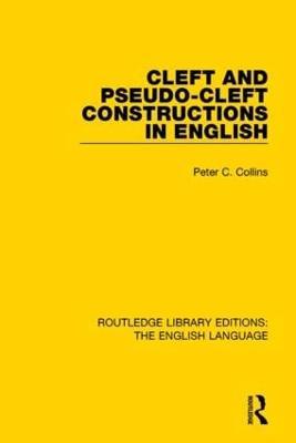 Cleft and Pseudo-Cleft Constructions in English - Peter Collins - cover