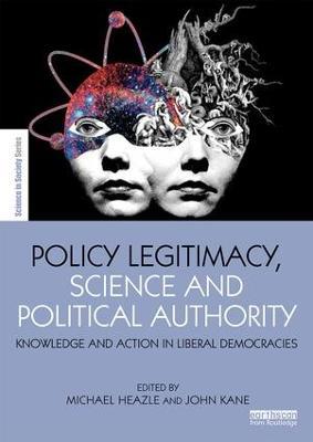 Policy Legitimacy, Science and Political Authority: Knowledge and action in liberal democracies - cover
