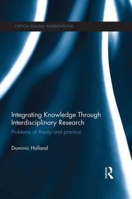 Integrating Knowledge Through Interdisciplinary Research: Problems of Theory and Practice - Dominic Holland - cover