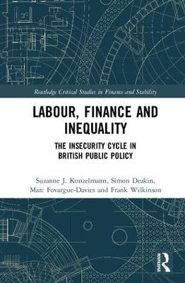 Labour, Finance and Inequality: The Insecurity Cycle in British Public Policy - Suzanne J. Konzelmann,Simon Deakin,Marc Fovargue-Davies - cover