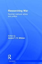 Researching War: Feminist Methods, Ethics and Politics