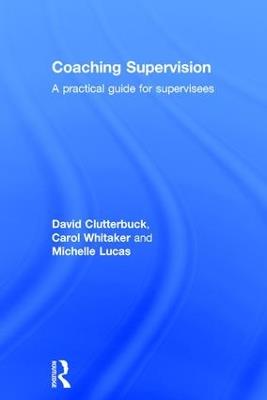 Coaching Supervision: A Practical Guide for Supervisees - David Clutterbuck,Carol Whitaker,Michelle Lucas - cover
