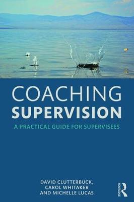 Coaching Supervision: A Practical Guide for Supervisees - David Clutterbuck,Carol Whitaker,Michelle Lucas - cover