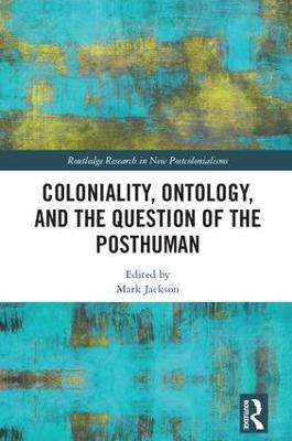 Coloniality, Ontology, and the Question of the Posthuman - cover