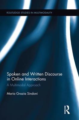 Spoken and Written Discourse in Online Interactions: A Multimodal Approach - Maria Grazia Sindoni - cover