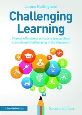 Challenging Learning: Theory, effective practice and lesson ideas to create optimal learning in the classroom - James Nottingham - cover