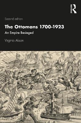 The Ottomans 1700-1923: An Empire Besieged - Virginia Aksan - cover