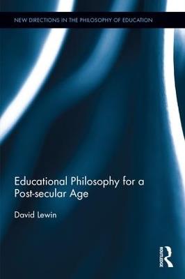 Educational Philosophy for a Post-secular Age - David Lewin - cover