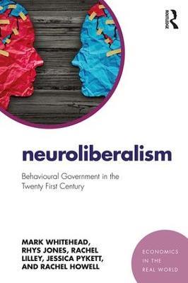 Neuroliberalism: Behavioural Government in the Twenty-First Century - Mark Whitehead,Rhys Jones,Rachel Lilley - cover