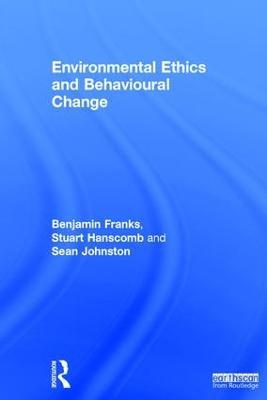 Environmental Ethics and Behavioural Change - Benjamin Franks,Stuart Hanscomb,Sean Johnston - cover