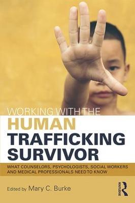 Working with the Human Trafficking Survivor: What Counselors, Psychologists, Social Workers and Medical Professionals Need to Know - cover