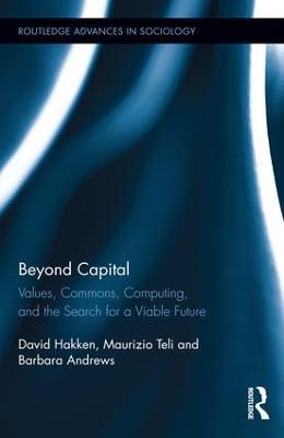 Beyond Capital: Values, Commons, Computing, and the Search for a Viable Future - David Hakken,Maurizio Teli,Barbara Andrews - cover