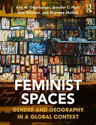 Feminist Spaces: Gender and Geography in a Global Context - Ann Oberhauser,Jennifer Fluri,Risa Whitson - cover