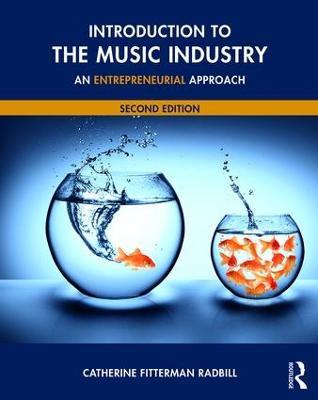 Introduction to the Music Industry: An Entrepreneurial Approach, Second Edition - Catherine Fitterman Radbill - cover