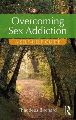 Overcoming Sex Addiction: A Self-Help guide - Thaddeus Birchard - cover