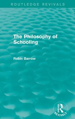 The Philosophy of Schooling - Robin Barrow - cover
