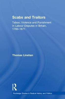 Scabs and Traitors: Taboo, Violence and Punishment in Labour Disputes in Britain, 1760-1871 - Thomas Linehan - cover