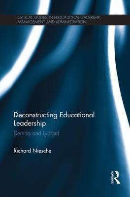 Deconstructing Educational Leadership: Derrida and Lyotard - Richard Niesche - cover