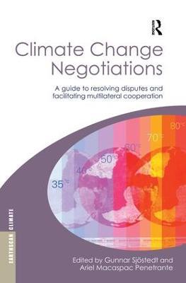 Climate Change Negotiations: A Guide to Resolving Disputes and Facilitating Multilateral Cooperation - cover