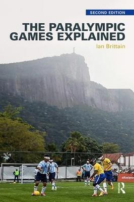 The Paralympic Games Explained: Second Edition - Ian Brittain - cover